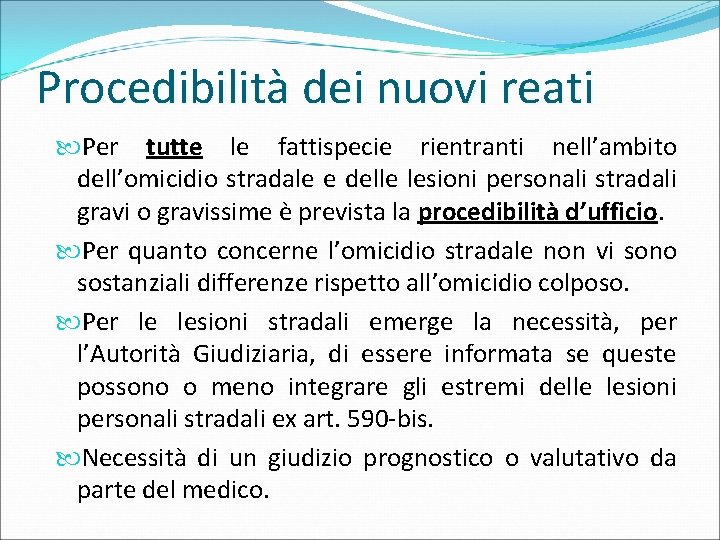 Procedibilità dei nuovi reati Per tutte le fattispecie rientranti nell’ambito dell’omicidio stradale e delle