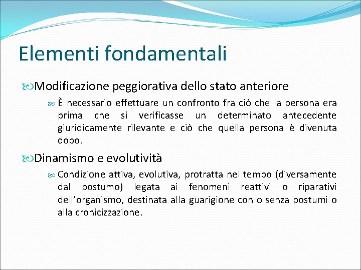 Elementi fondamentali Modificazione peggiorativa dello stato anteriore È necessario effettuare un confronto fra ciò