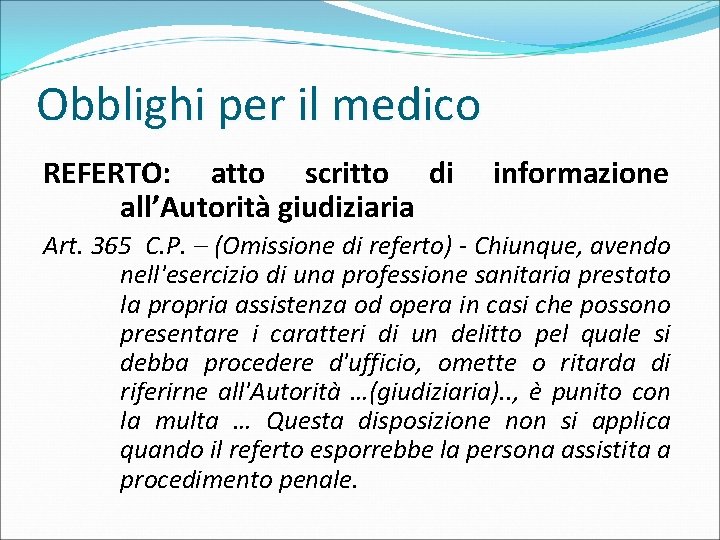 Obblighi per il medico REFERTO: atto scritto di all’Autorità giudiziaria informazione Art. 365 C.