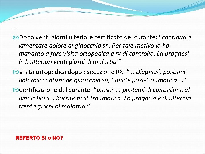 … Dopo venti giorni ulteriore certificato del curante: “continua a lamentare dolore al ginocchio