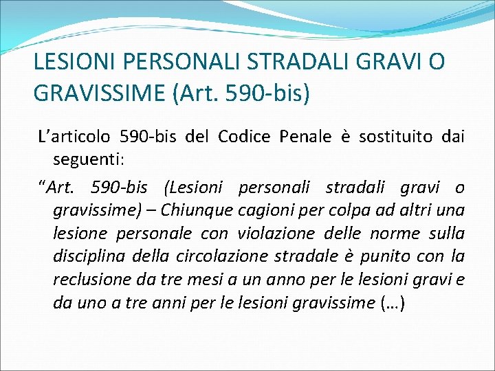 LESIONI PERSONALI STRADALI GRAVI O GRAVISSIME (Art. 590 -bis) L’articolo 590 -bis del Codice