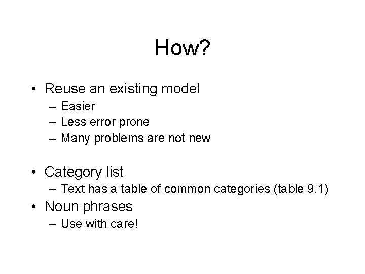 How? • Reuse an existing model – Easier – Less error prone – Many