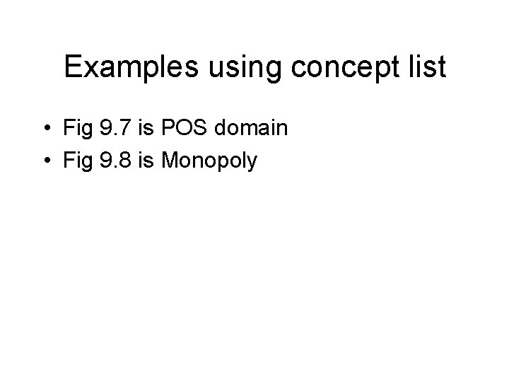 Examples using concept list • Fig 9. 7 is POS domain • Fig 9.