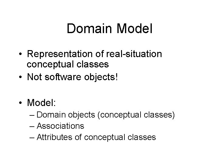 Domain Model • Representation of real-situation conceptual classes • Not software objects! • Model: