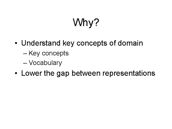 Why? • Understand key concepts of domain – Key concepts – Vocabulary • Lower