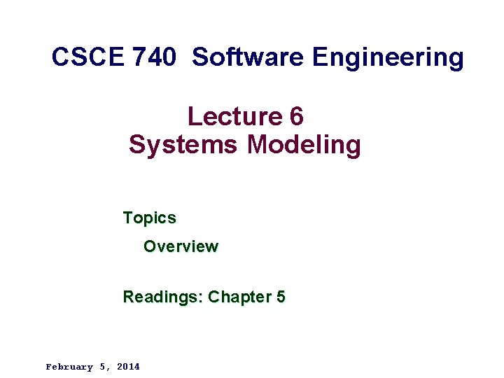 CSCE 740 Software Engineering Lecture 6 Systems Modeling Topics Overview Readings: Chapter 5 February