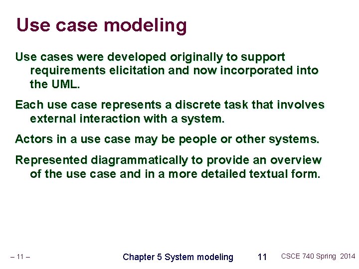Use case modeling Use cases were developed originally to support requirements elicitation and now