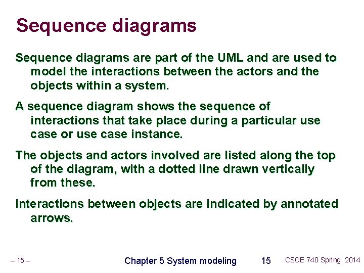 Sequence diagrams are part of the UML and are used to model the interactions