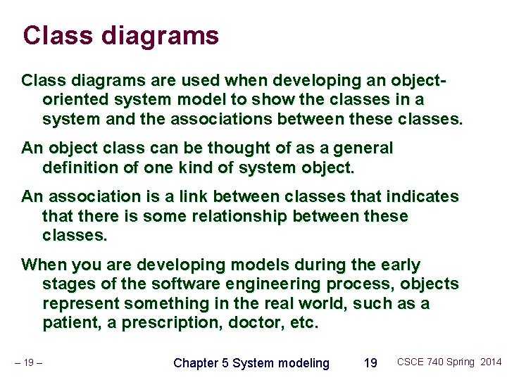 Class diagrams are used when developing an objectoriented system model to show the classes