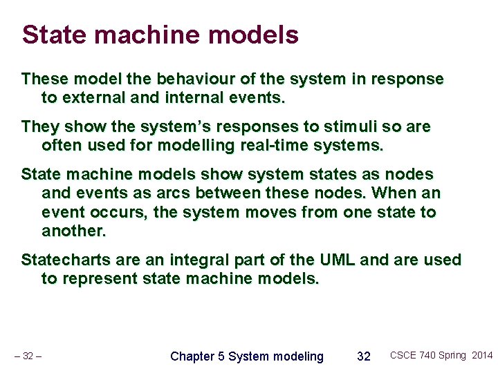 State machine models These model the behaviour of the system in response to external