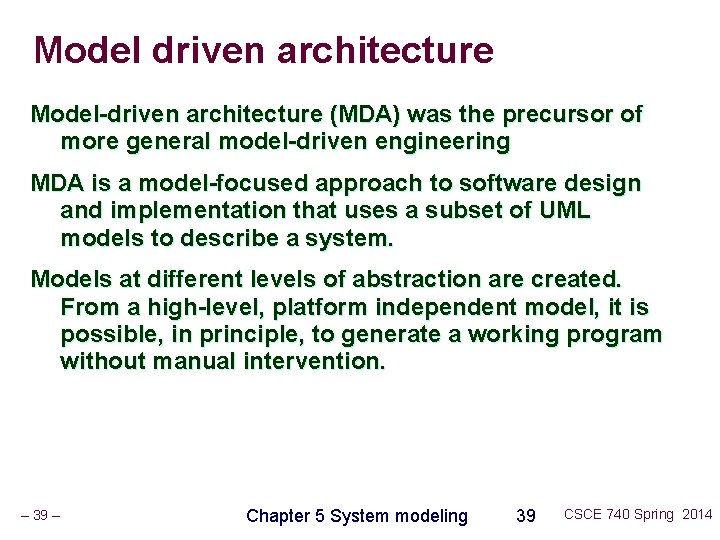 Model driven architecture Model-driven architecture (MDA) was the precursor of more general model-driven engineering