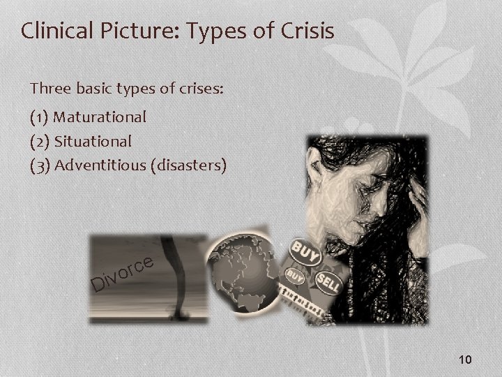 Clinical Picture: Types of Crisis Three basic types of crises: (1) Maturational (2) Situational