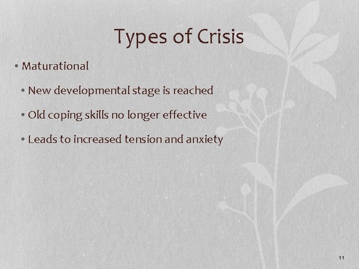 Types of Crisis • Maturational • New developmental stage is reached • Old coping