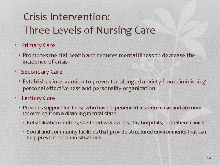 Crisis Intervention: Three Levels of Nursing Care • Primary Care • Promotes mental health