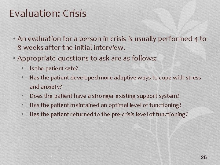 Evaluation: Crisis • An evaluation for a person in crisis is usually performed 4