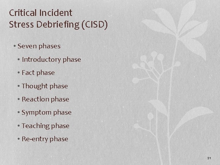 Critical Incident Stress Debriefing (CISD) • Seven phases • Introductory phase • Fact phase