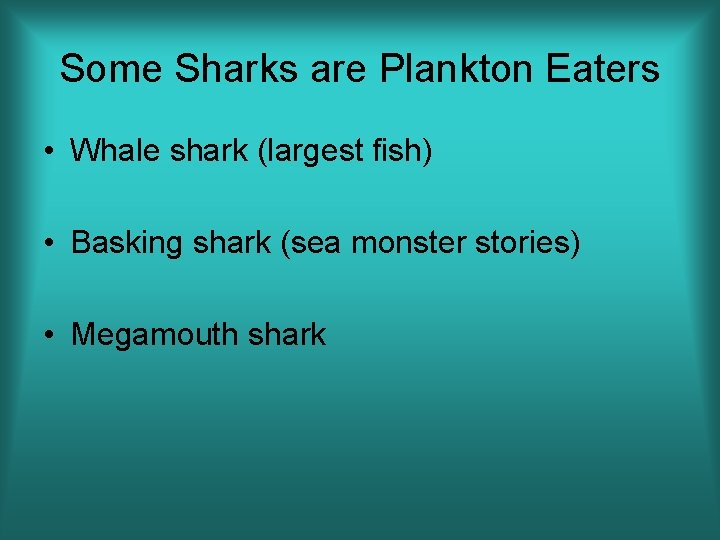 Some Sharks are Plankton Eaters • Whale shark (largest fish) • Basking shark (sea
