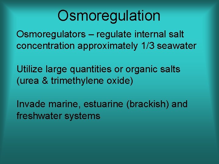 Osmoregulation Osmoregulators – regulate internal salt concentration approximately 1/3 seawater Utilize large quantities or