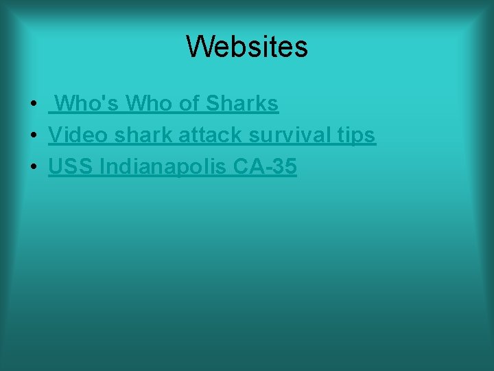 Websites • Who's Who of Sharks • Video shark attack survival tips • USS