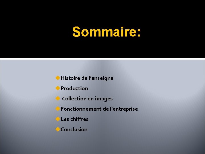 Sommaire: u. Histoire de l’enseigne u. Production u Collection en images u. Fonctionnement de