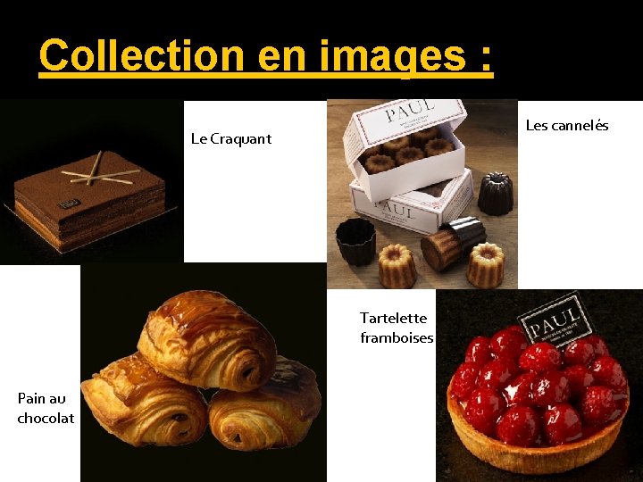 Collection en images : Les cannelés Le Craquant Tartelette framboises Pain au chocolat 