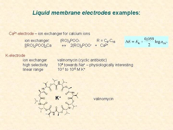 Liquid membrane electrodes examples: Ca 2+-electrode – ion exchanger for calcium ions ion exchanger: