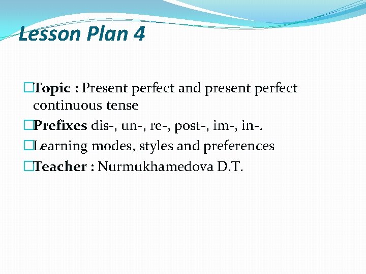 Lesson Plan 4 �Topic : Present perfect and present perfect continuous tense �Prefixes dis-,