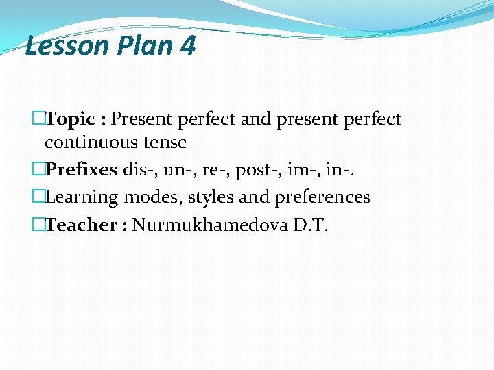 Lesson Plan 4 �Topic : Present perfect and present perfect continuous tense �Prefixes dis-,