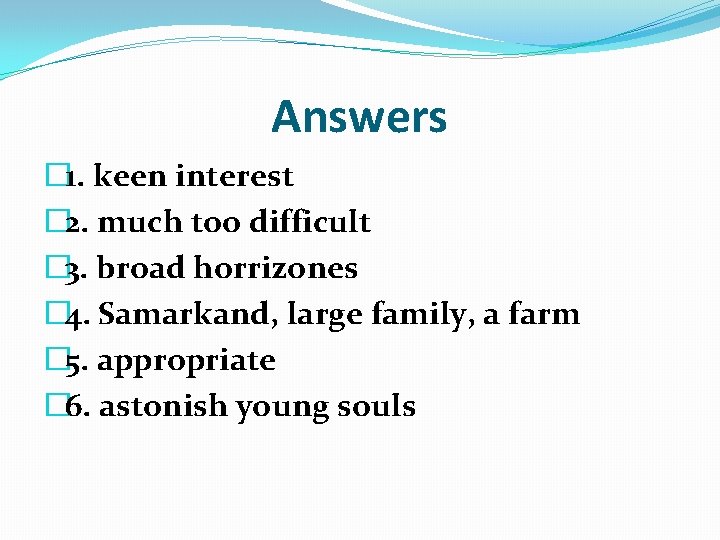 Answers � 1. keen interest � 2. much too difficult � 3. broad horrizones