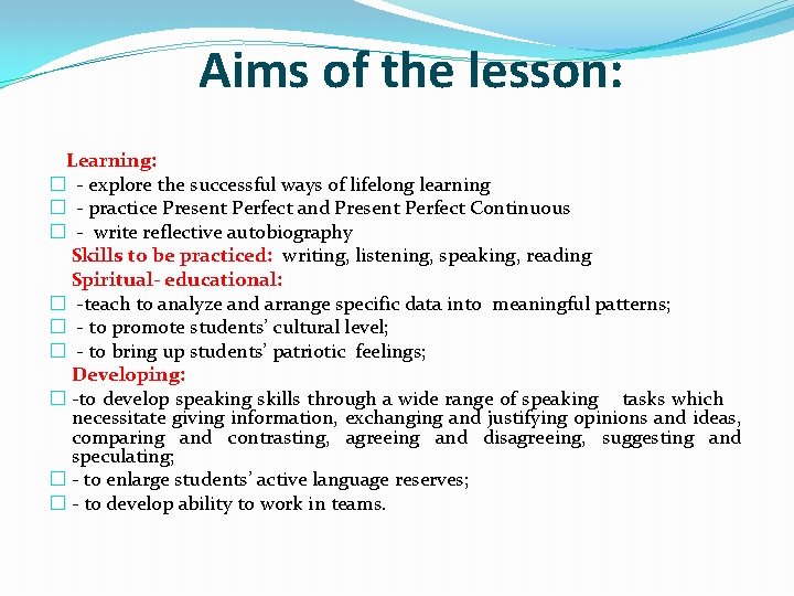 Aims of the lesson: Learning: � - explore the successful ways of lifelong learning