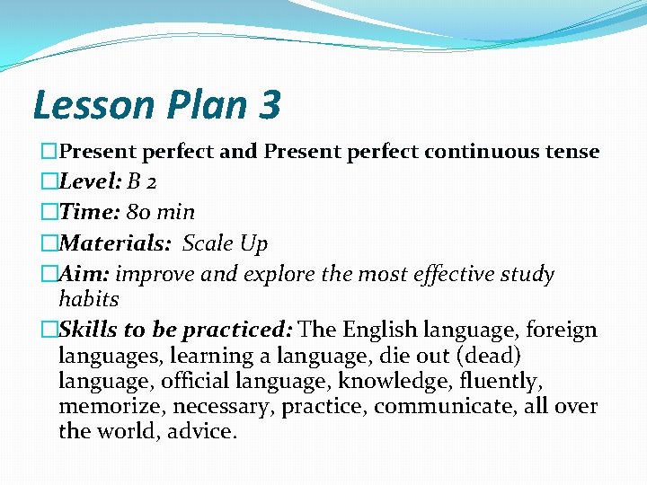 Lesson Plan 3 �Present perfect and Present perfect continuous tense �Level: B 2 �Time: