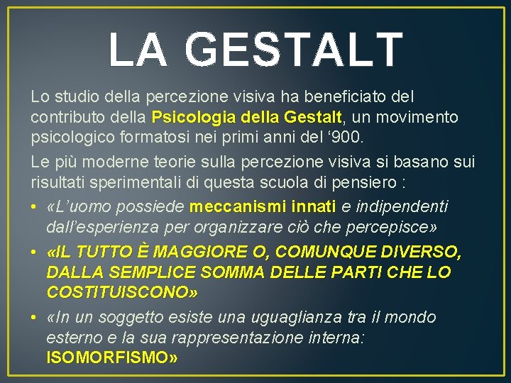 LA GESTALT Lo studio della percezione visiva ha beneficiato del contributo della Psicologia della