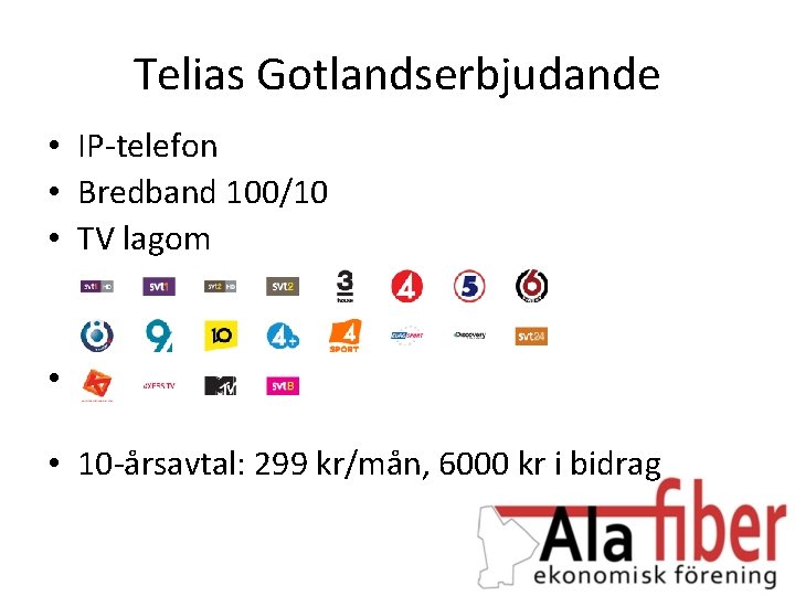 Telias Gotlandserbjudande • IP-telefon • Bredband 100/10 • TV lagom • • 10 -årsavtal: