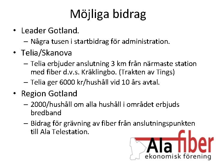 Möjliga bidrag • Leader Gotland. – Några tusen i startbidrag för administration. • Telia/Skanova