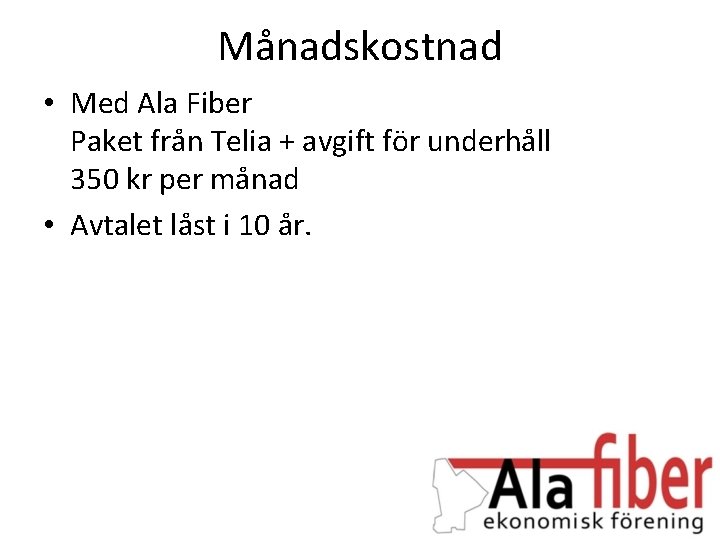 Månadskostnad • Med Ala Fiber Paket från Telia + avgift för underhåll 350 kr