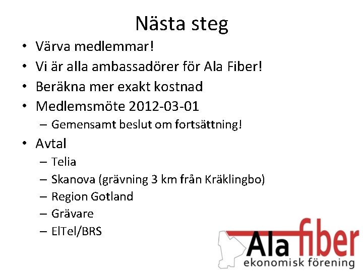 Nästa steg • • Värva medlemmar! Vi är alla ambassadörer för Ala Fiber! Beräkna