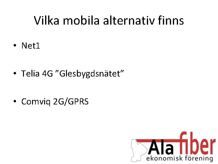 Vilka mobila alternativ finns • Net 1 • Telia 4 G ”Glesbygdsnätet” • Comviq