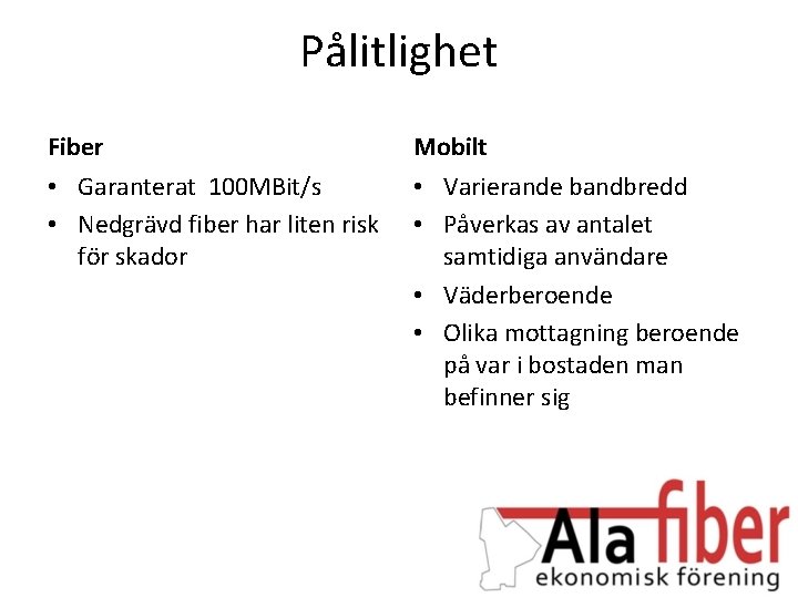 Pålitlighet Fiber Mobilt • Garanterat 100 MBit/s • Nedgrävd fiber har liten risk för