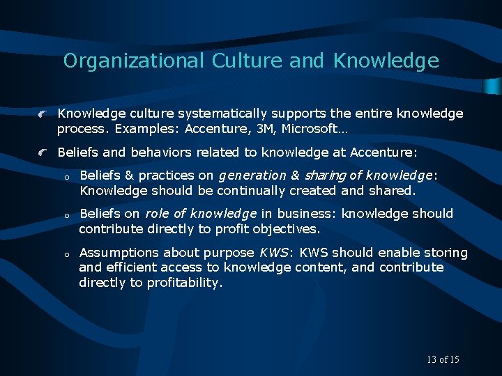 Organizational Culture and Knowledge culture systematically supports the entire knowledge process. Examples: Accenture, 3