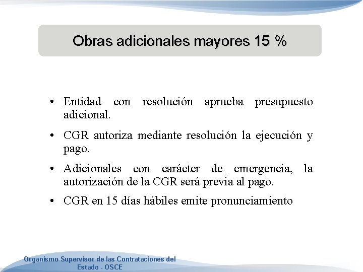 Obras adicionales mayores 15 % • Entidad con resolución aprueba presupuesto adicional. • CGR