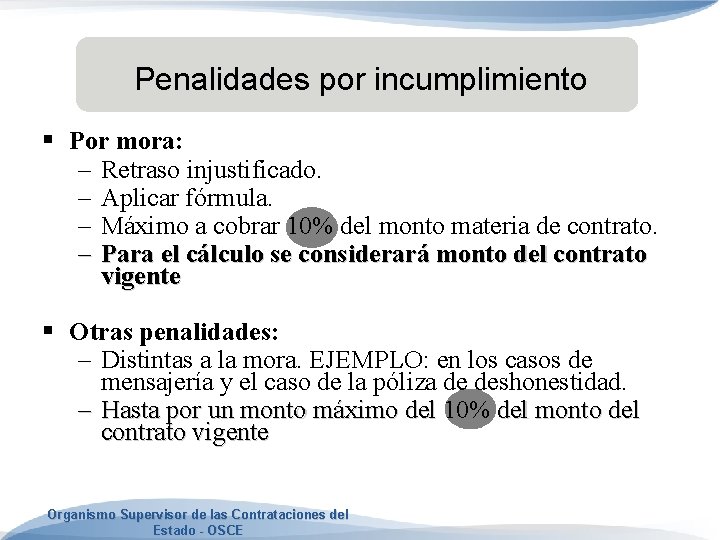 Penalidades por incumplimiento § Por mora: – Retraso injustificado. – Aplicar fórmula. – Máximo Penalidades por incumplimiento § Por mora: – Retraso injustificado. – Aplicar fórmula. – Máximo