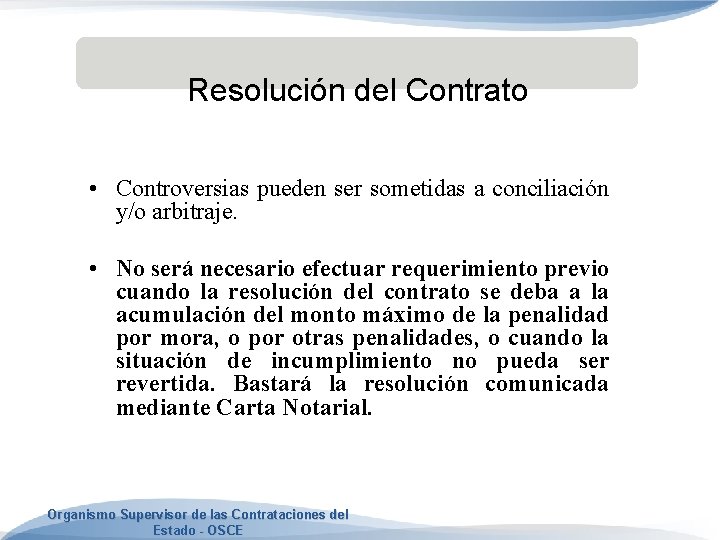 Resolución del Contrato • Controversias pueden ser sometidas a conciliación y/o arbitraje. • No