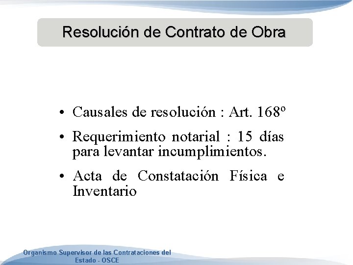 Resolución de Contrato de Obra • Causales de resolución : Art. 168º • Requerimiento