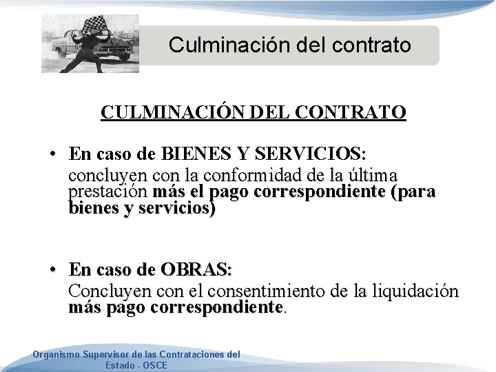 Culminación del contrato CULMINACIÓN DEL CONTRATO • En caso de BIENES Y SERVICIOS: concluyen