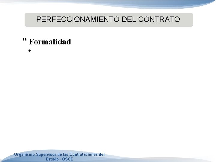 PERFECCIONAMIENTO DEL CONTRATO Formalidad • Organismo Supervisor de las Contrataciones del Estado - OSCE