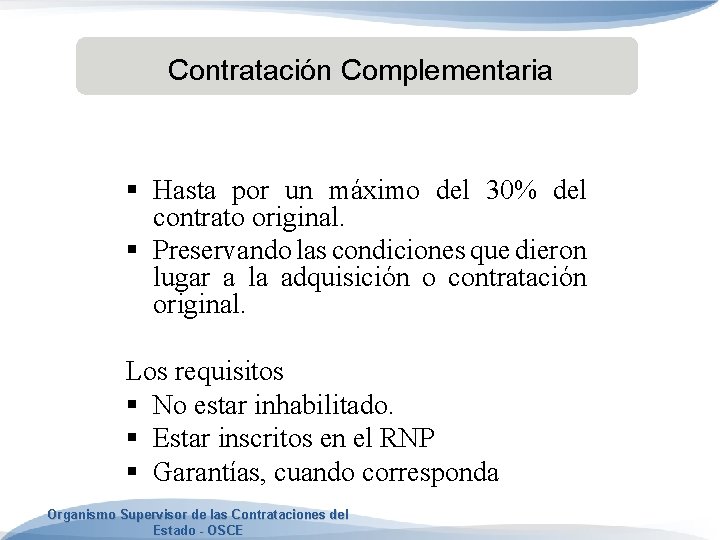 Contratación Complementaria § Hasta por un máximo del 30% del contrato original. § Preservando