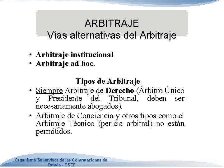 ARBITRAJE Vías alternativas del Arbitraje • Arbitraje institucional. • Arbitraje ad hoc. Tipos de