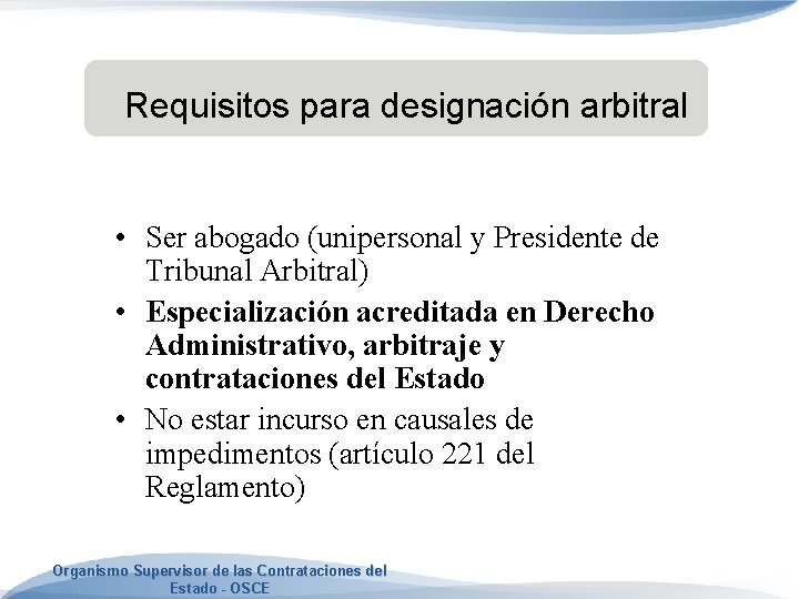 Requisitos para designación arbitral • Ser abogado (unipersonal y Presidente de Tribunal Arbitral) •