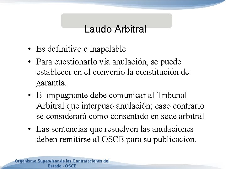 Laudo Arbitral • Es definitivo e inapelable • Para cuestionarlo vía anulación, se puede