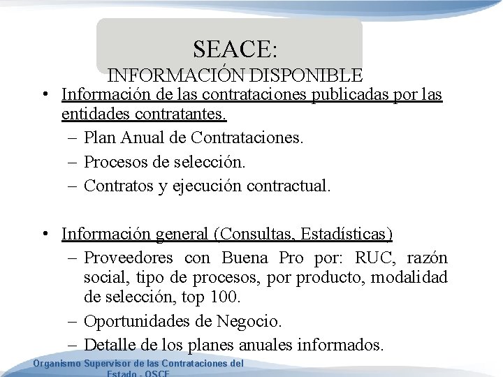 SEACE: INFORMACIÓN DISPONIBLE • Información de las contrataciones publicadas por las entidades contratantes. –